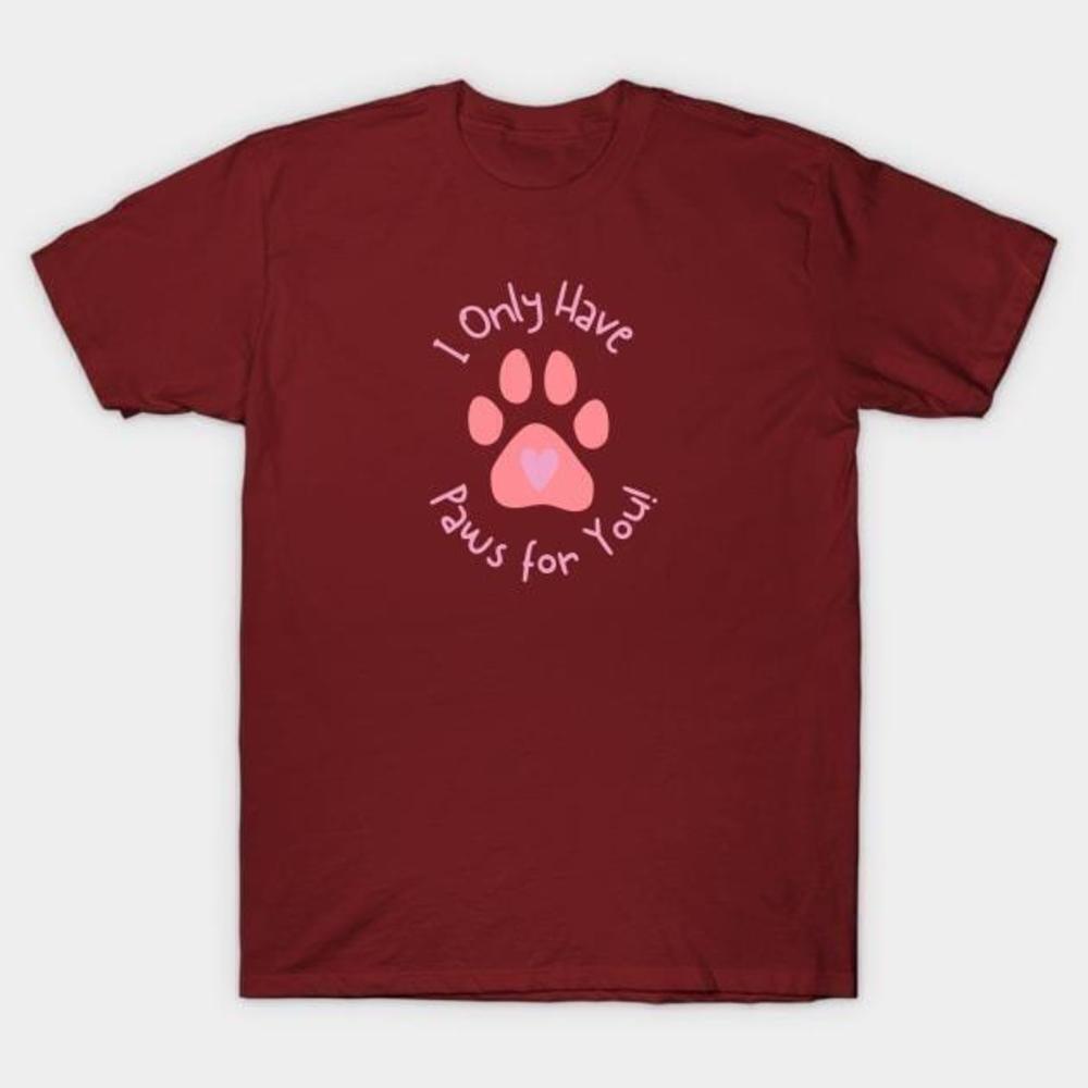 I Only Have Paws For You Valentine 2024 Dog Lover Unisex T-Shirt